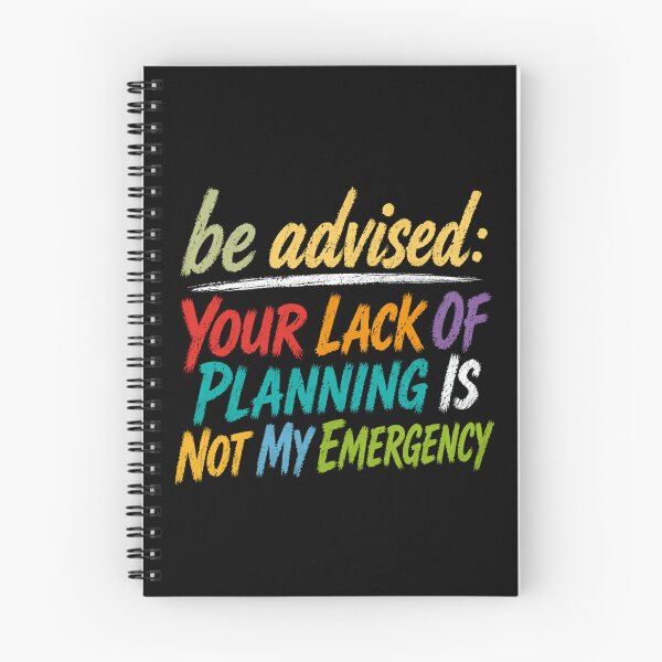 Item preview, Be Advised: Your Lack Of Planning Is Not My Emergency Sarcastic Planner Humor Boundaries Gift designed and sold by HumansStuck12.