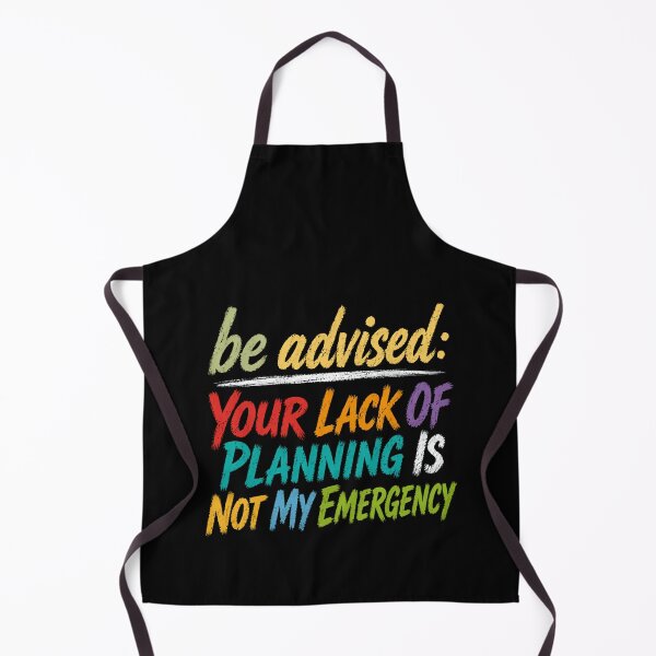 Item preview, Be Advised: Your Lack Of Planning Is Not My Emergency Sarcastic Planner Humor Boundaries Gift designed and sold by HumansStuck12.