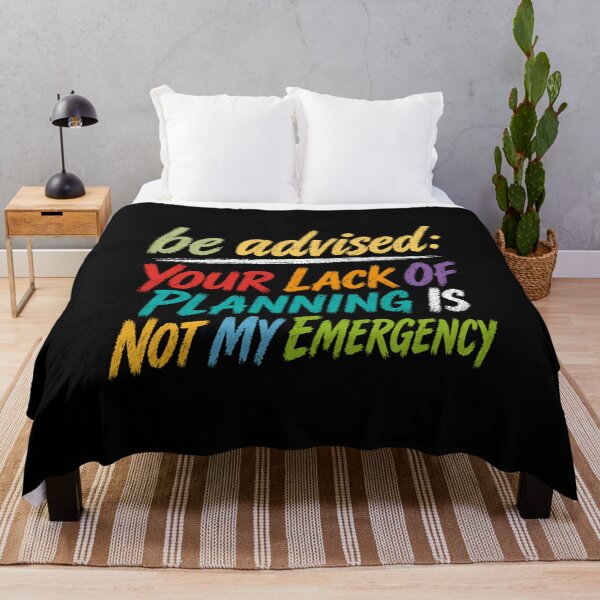 Item preview, Be Advised: Your Lack Of Planning Is Not My Emergency Sarcastic Planner Humor Boundaries Gift designed and sold by HumansStuck12.