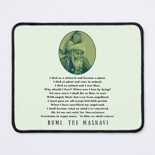 Item preview, Rumi quote: I died as a mineral and became a plant, I died as plant and rose to animal, I died as animal and I was Man. designed and sold by artbleed.