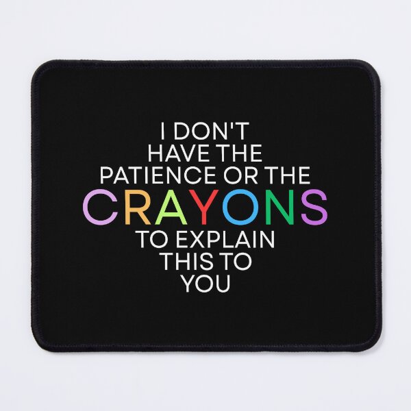 Item preview, I don't have the patience or the crayons to explain this to you designed and sold by Dondonmart.