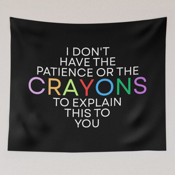 Item preview, I don't have the patience or the crayons to explain this to you designed and sold by Dondonmart.
