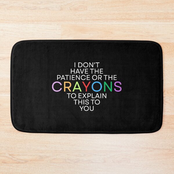 Item preview, I don't have the patience or the crayons to explain this to you designed and sold by Dondonmart.