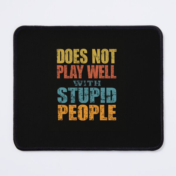 Item preview, Does Not Play Well With Stupid People Sarcastic Humor Saying designed and sold by RetroMini2026.