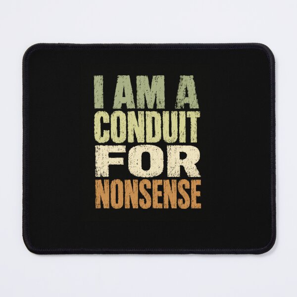 Item preview, I Am A Conduit For Nonsense Funny Humor Witty Personality Saying designed and sold by RetroMini2026.