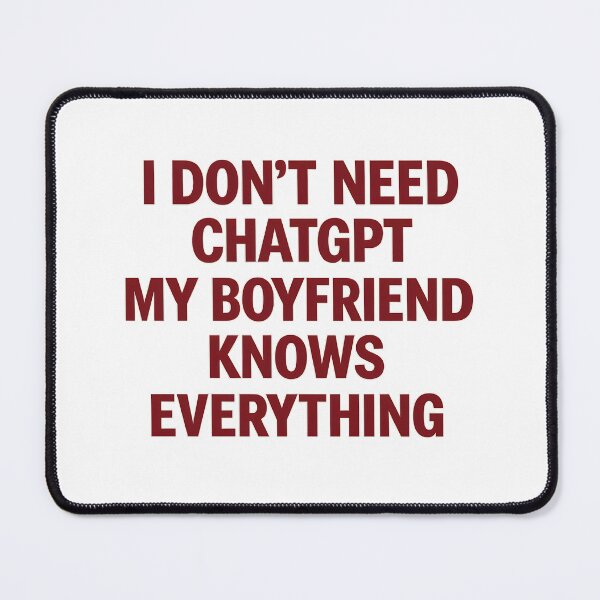 Item preview, I Don’t Need ChatGPT My Boyfriend Knows Everything Funny Relationship designed and sold by Trymeup.