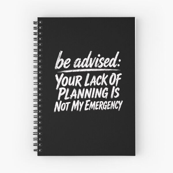 Item preview, Be Advised: Your Lack Of Planning Is Not My Emergency Professional Manager Planner Sarcastic Saying designed and sold by RetroMini2026.