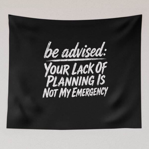 Item preview, Be Advised: Your Lack Of Planning Is Not My Emergency Professional Manager Planner Sarcastic Saying designed and sold by RetroMini2026.