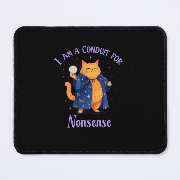 Item preview, I Am A Conduit For Nonsense Wizard Cat Magic Humor designed and sold by RetroMini2026.