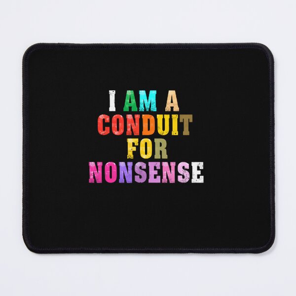 Item preview, I Am A Conduit For Nonsense Funny Humorous Personality designed and sold by RetroMini2026.