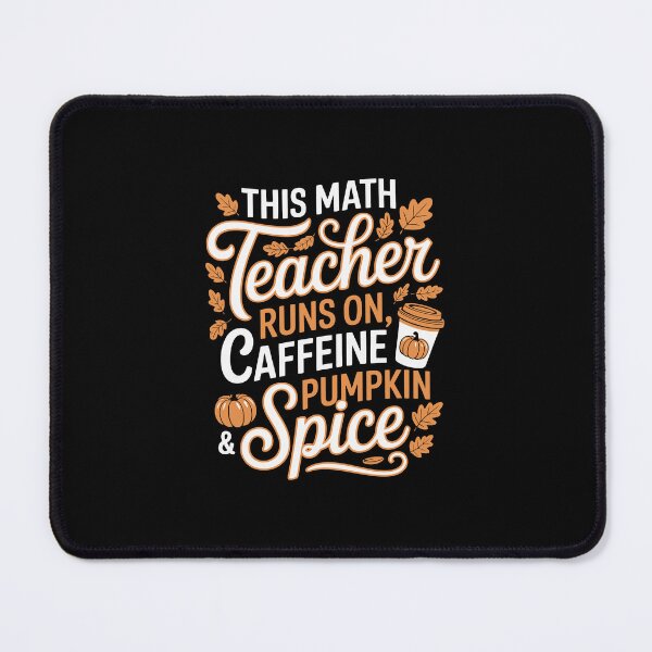 Item preview, This Math Teacher Runs on Caffeine, Pumpkin & Spice. designed and sold by jkrphoto.