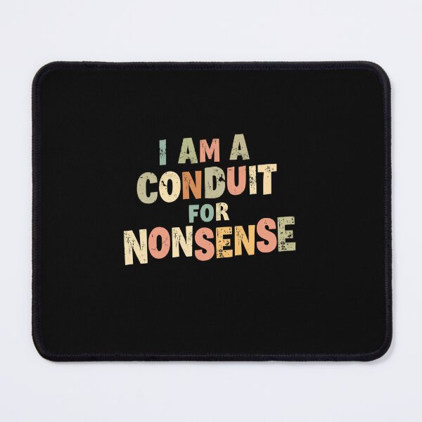 Item preview, I Am A Conduit For Nonsense Funny Humor Witty Person designed and sold by RetroMini2026.