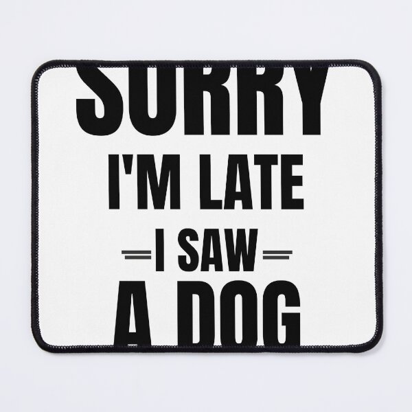 Item preview, Sorry I'm Late I Saw A Dog Funny Dog Owner Typography Design designed and sold by Uvclick.
