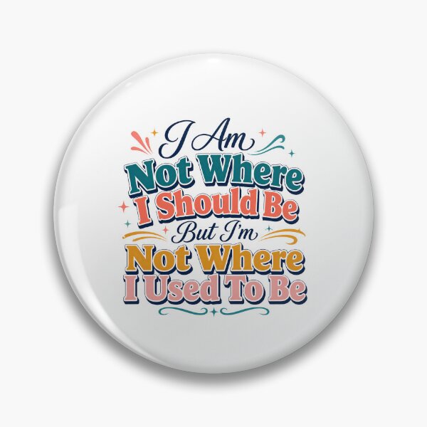 Item preview, I Am Not Where I Should Be But I’m Not Where I Used To Be Motivational Quote designed and sold by WHDProduction45.