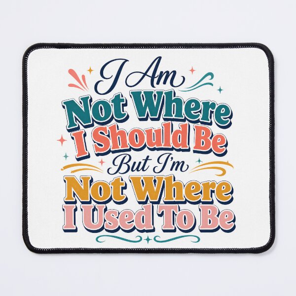 Item preview, I Am Not Where I Should Be But I’m Not Where I Used To Be Motivational Quote designed and sold by WHDProduction45.