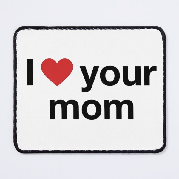 Item preview, I Love Your Mom Funny Sarcastic designed and sold by Thanabordee.