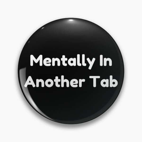 Item preview, Mentally In Another Tab Funny Internet Meme Quote designed and sold by Bloomelle Studio.