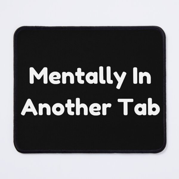 Item preview, Mentally In Another Tab Funny Internet Meme Quote designed and sold by Bloomelle Studio.