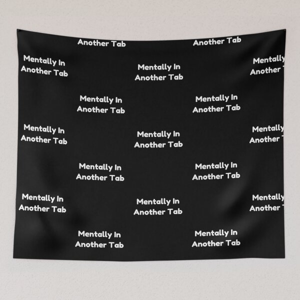 Item preview, Mentally In Another Tab Funny Internet Meme Quote designed and sold by Bloomelle Studio.