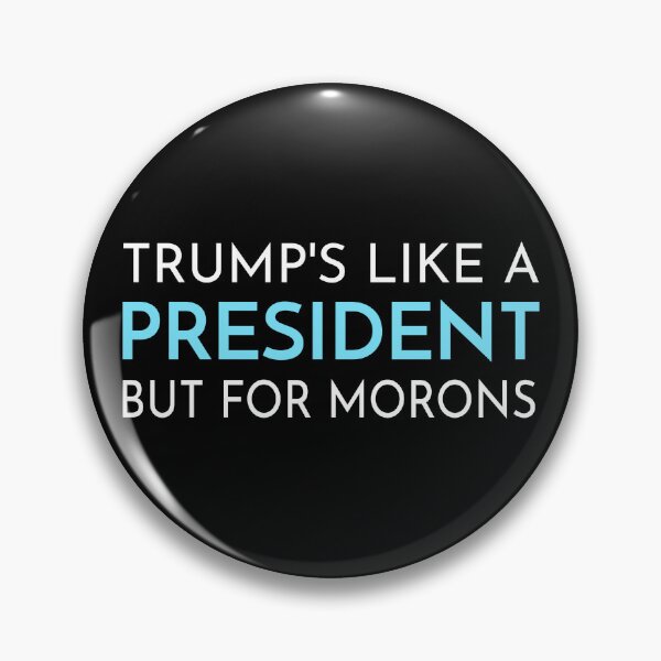 Item preview, Trump's Like a President For Morons Funny T-Shirts Tees Pins Buttons Magnets Mugs Trump Supporters Stupid Protest Humorous Gifts designed and sold by allfreelance.