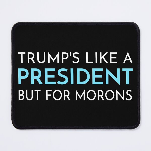 Item preview, Trump's Like a President For Morons Funny T-Shirts Tees Pins Buttons Magnets Mugs Trump Supporters Stupid Protest Humorous Gifts designed and sold by allfreelance.