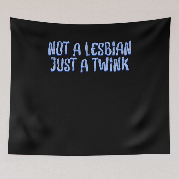 Item preview, Not a lesbian, just a twink designed and sold by BritySpear.