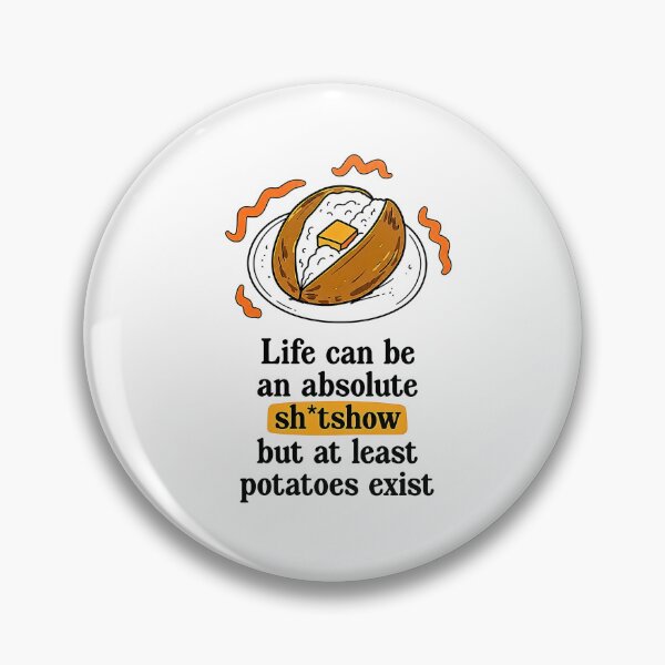 Item preview, Life Can Be An Absolute Shitshow But At Least Potatoes Exist designed and sold by Methahshop.