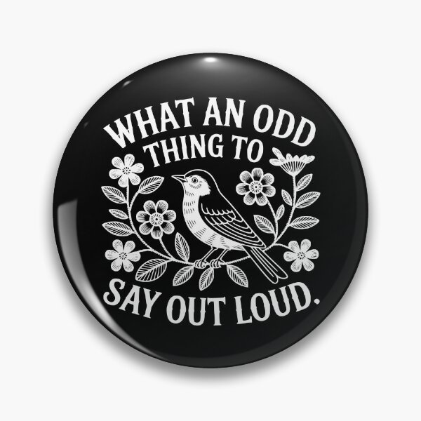 Item preview, What An Odd Thing To Say Out Loud designed and sold by theartfulaspie.