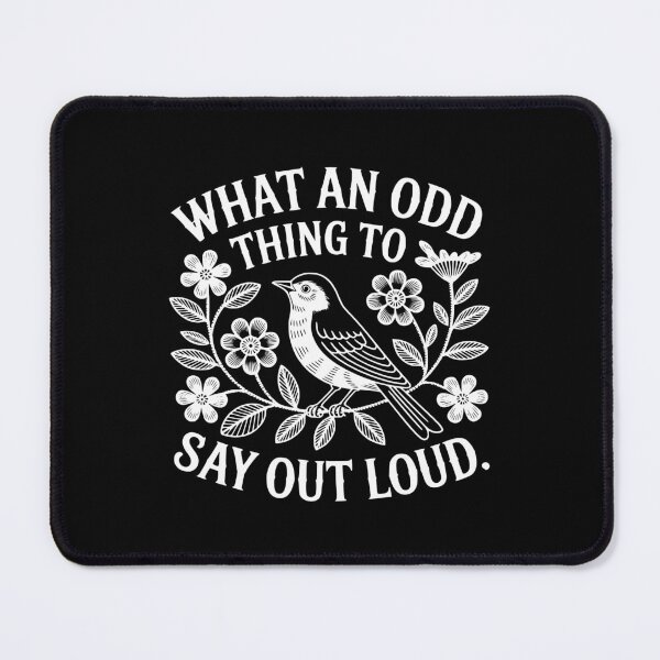 Item preview, What An Odd Thing To Say Out Loud designed and sold by theartfulaspie.