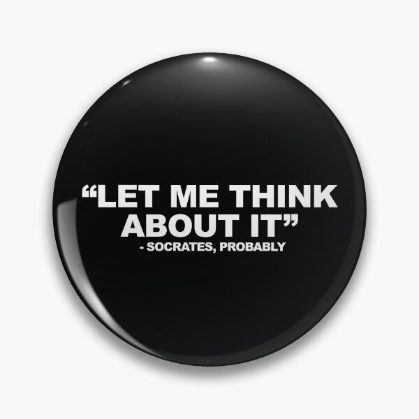 Item preview, Let Me Think About It, Quote From Socrates designed and sold by Pretty Blasphemy.