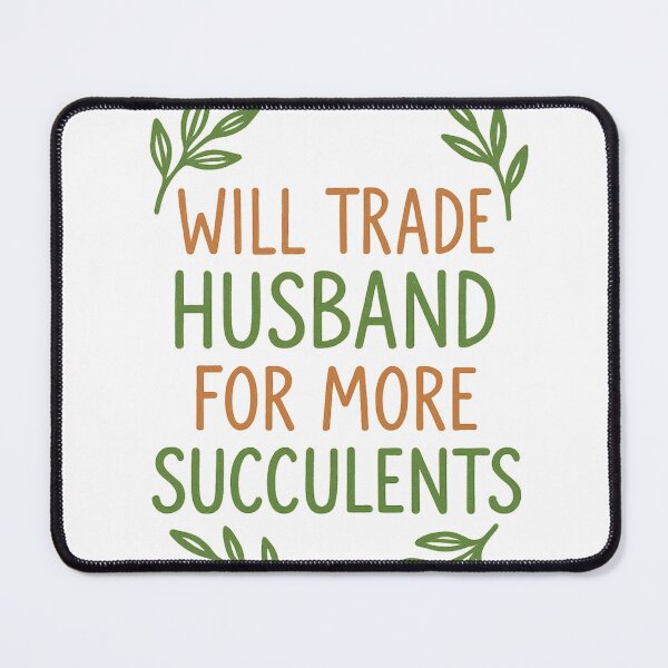 Item preview, Will Trade Husband for Succulents Tee designed and sold by RhapsodyVariety.