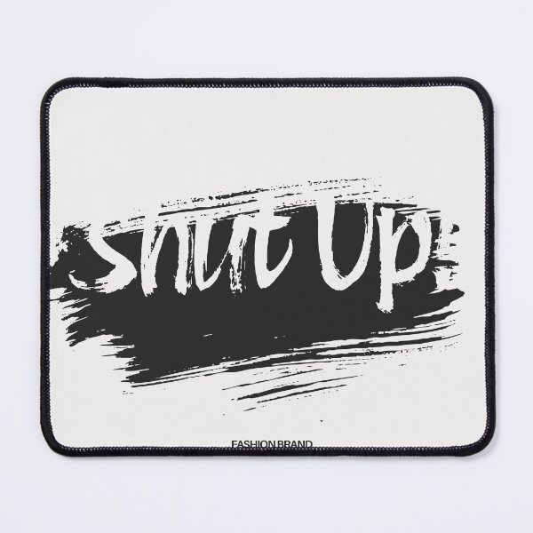 Item preview, SHUT UP! – Savage Attitude Quote designed and sold by ModernMoodCo.