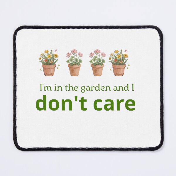 Item preview, I'm In The Garden And I Don't Care Funny Quotes designed and sold by PaniKoszulkaD.