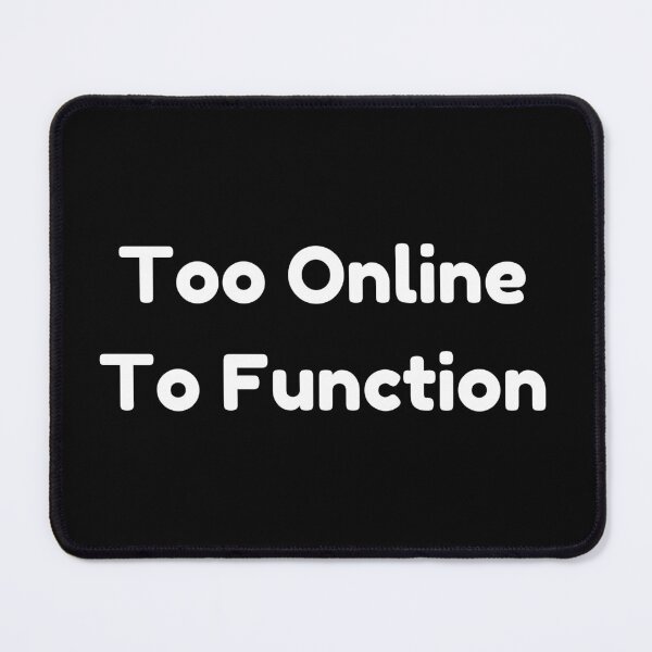 Item preview, Too Online To Function Funny Internet Meme designed and sold by Bloomelle Studio.
