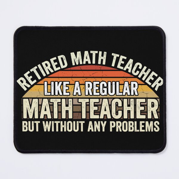 Item preview, Retired Math Teacher Like A Regular Math Teacher But Without Any Problems designed and sold by Uglyandcute.