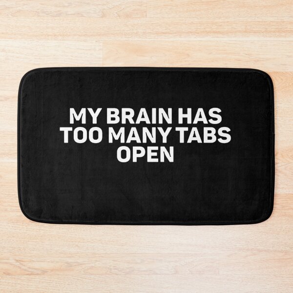 Item preview, Funny Motivational My Mind Has Too Many Tabs Open designed and sold by weirdcountry.