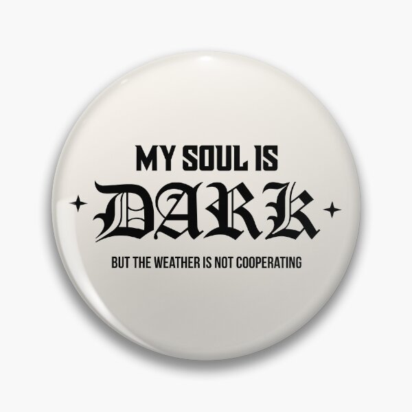 Item preview, My Soul Is Dark But The Weather Is Not Cooperating Funny Goth designed and sold by LinaValearte.