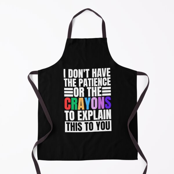 Item preview, I don't have the patience or the crayons to explain this to you designed and sold by Dondonmart.