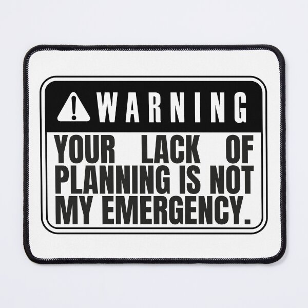 Item preview, Your Lack Of Planning Is Not My Emergency designed and sold by Dondonmart.