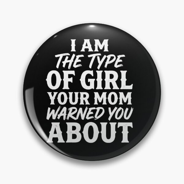 Item preview, I Am The Type Of Girl Your Mom Warned You About  designed and sold by INVIKETOS.