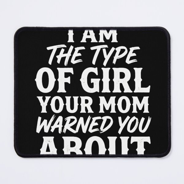 Item preview, I Am The Type Of Girl Your Mom Warned You About designed and sold by INVIKETOS.