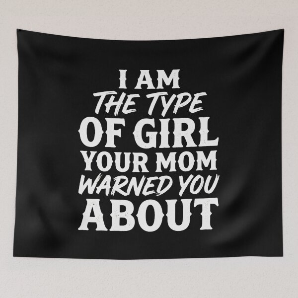 Item preview, I Am The Type Of Girl Your Mom Warned You About designed and sold by INVIKETOS.
