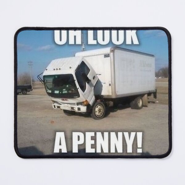 Item preview, Oh Look A Penny Box Truck Meme designed and sold by Randommeams.
