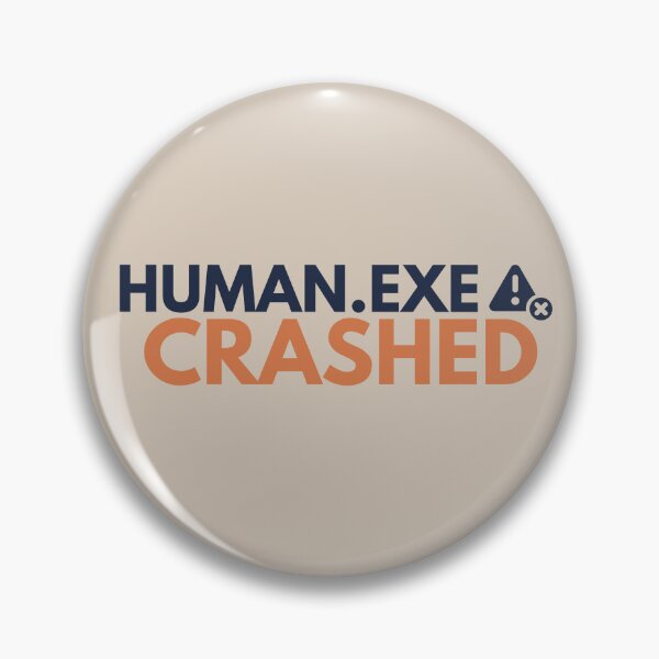 Item preview, Human.exe Crashed – Funny System Error Geek designed and sold by No Excuses Supply.