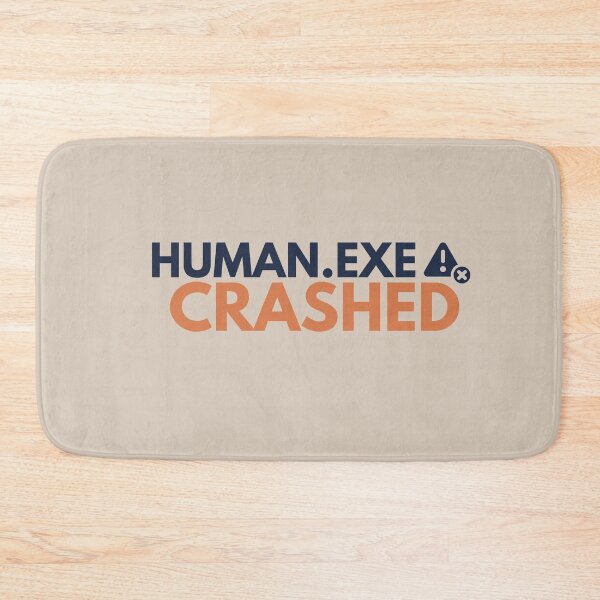 Item preview, Human.exe Crashed – Funny System Error Geek designed and sold by No Excuses Supply.