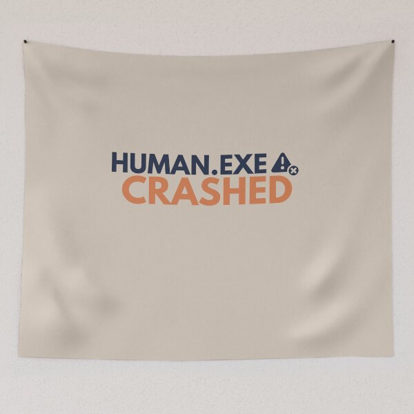 Item preview, Human.exe Crashed – Funny System Error Geek designed and sold by No Excuses Supply.