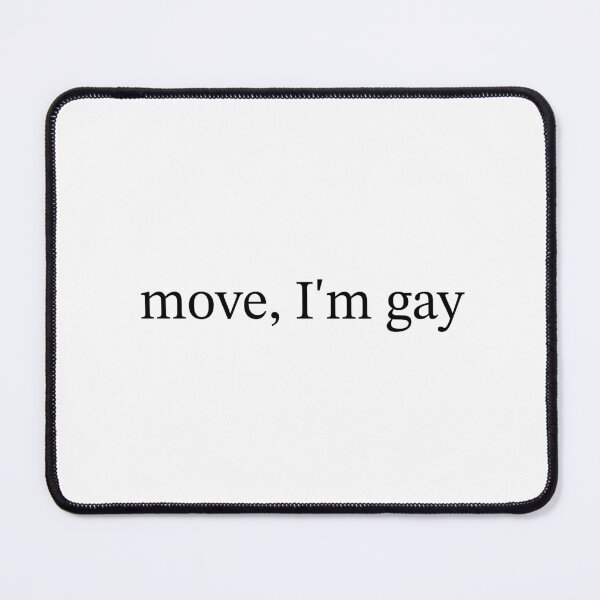 Item preview, Move, I'm Gay, Queer LGBTQ designed and sold by petalandarmour.