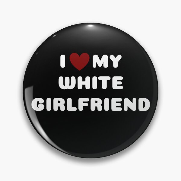 Item preview, I LOVE MY WHITE GIRLFRIEND designed and sold by Ravokee.