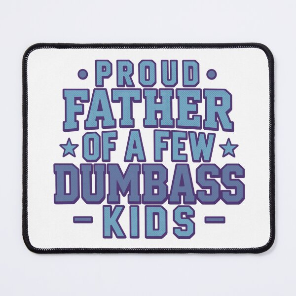 Item preview, Proud Father Of A Few Dumbass Kids Funny Sarcastic Dad Joke designed and sold by TeeUp2.