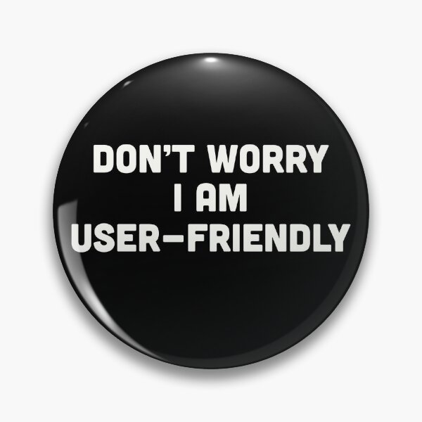 Item preview, Don't Worry I Am User-Friendly designed and sold by AHobbyAJob.